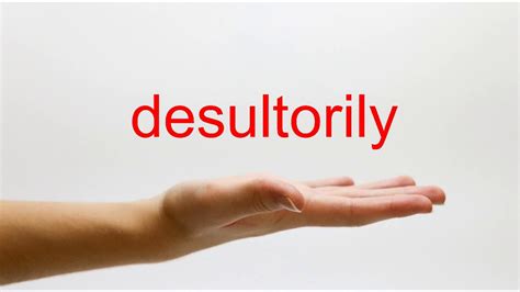 Desultorily pronunciation. Things To Know About Desultorily pronunciation. 