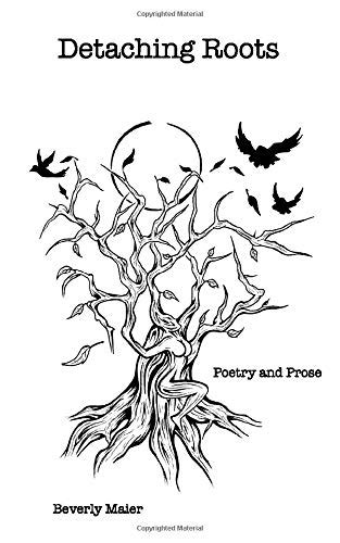 Read Online Detaching Roots Poetry And Prose By Beverly Maier