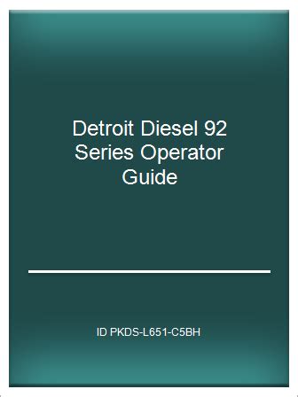 Detroit diesel 92 series operator guide. - Operation and service manual xarios 600.