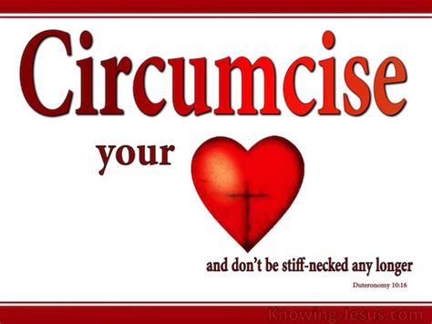 Deuteronomy 10:16 NIV;KJV - Circumcise your hearts, therefore, …