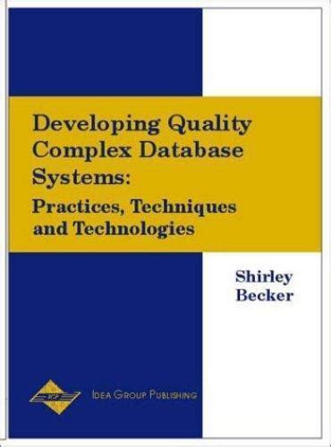 Developing Quality Complex Database Systems Practices Techniques And Technologies