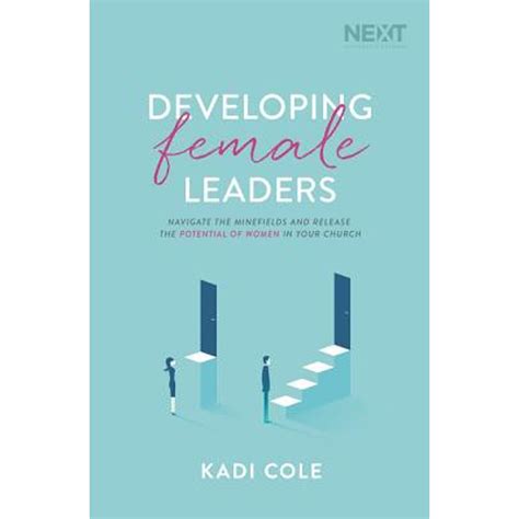 Read Developing Female Leaders Navigate The Minefields And Release The Potential Of Women In Your Church By Kadi Cole
