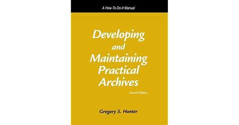 Read Developing And Maintaining Practical Archives A Howtodoit Manual By Gregory S Hunter
