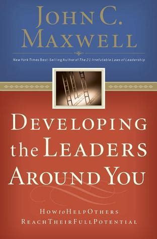 Full Download Developing The Leaders Around You How To Help Others Reach Their Full Potential By John C Maxwell