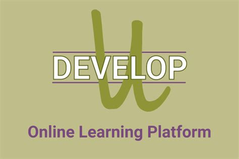 From the DevelopU website, you can: • View and print your learning transcript • Search additional training of interest • Register for or cancel instructor-led (classroom) training • Take online training • View training scores • Submit a training evaluation . Get Started . 