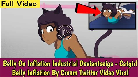 Deviantseig. Belly Inflation on Industrial Deviantseiga - An energized video of a "CatGirl" shared by a Twitter individual 'Deviantseiga' has turned into a web sensation ... 