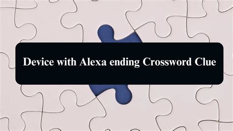 Device with Alexa Crossword Clue – NYT Crossword Answers