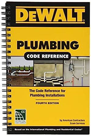 Full Download Dewalt Plumbing Code Reference Based On The 2018 International Plumbing And Residential Codes By American Contractors Exam Services