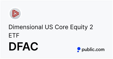 Dfac etf. The Dimensional U.S. Core Equity 2 ETF (DFAC) is an exchange-traded fund that mostly invests in total market equity. The fund actively selects US equities of all sizes with a tilt toward small-cap companies, seeking to provide long-term capital appreciation. DFAC was launched on Oct 4, 2007 and is managed by Dimensional. 