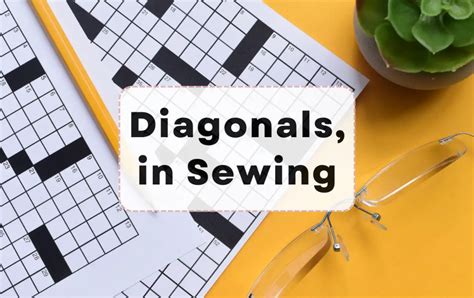 Diagonals in sewing nyt crossword. 44A. When a clue has a geographic signifier like the one we see in the clue "Love on the Loire," it's letting us know that the answer will be in the language spoken in that place. In this ... 