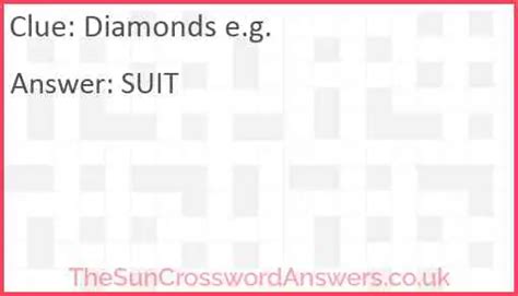 Diamonds eg crossword clue. Answers for diamonds,e.g. crossword clue, 5 letters. Search for crossword clues found in the Daily Celebrity, NY Times, Daily Mirror, Telegraph and major publications. Find clues for diamonds,e.g. or most any crossword answer or clues for crossword answers. 