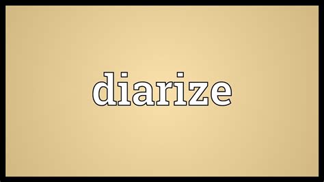 Diarize definition and meaning Collins E…