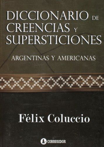 Diccionario de creencias y superstitiones (argentinas y americanas). - Manual of practical electrotherapy by singh jagmohan.