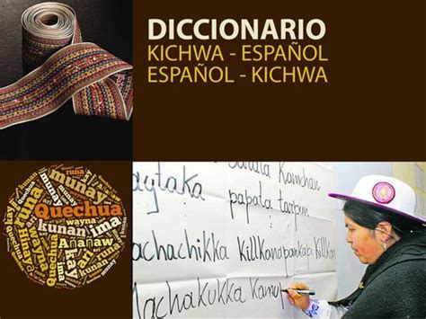 Diccionario quichua-español, español-quichua. Edit This is a dictionary for the Quichua language (now spelled Kichwa by the Ecuador Government) that is spoken in Ecuador.. 