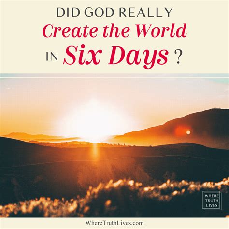 Did God really create the world in six days? [duplicate]