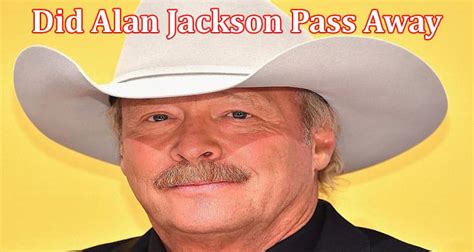 Did alan jackson pass away. Things To Know About Did alan jackson pass away. 