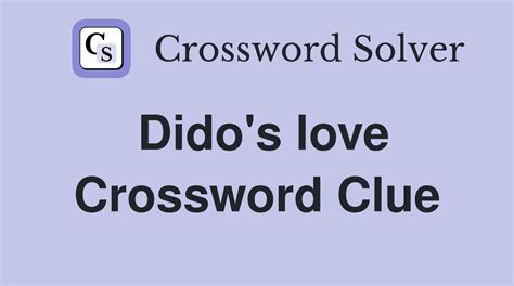  imperial. persecute. bulky in figure. embroidery on canvas. spicy condiment. All solutions for "Dido's love" 9 letters crossword answer - We have 1 clue. Solve your "Dido's love" crossword puzzle fast & easy with the-crossword-solver.com. 