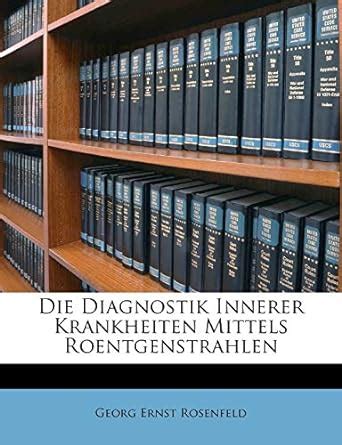 Die diagnostik innerer krankheiten mittels roentgenstrahlen. - Getting into medical school the pushy mothers guide.