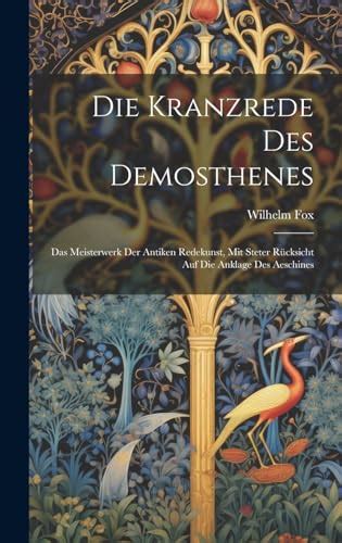Die kranzrede des demosthenes: das meisterwerk der antiken redekunst, mit. - Leben in der kultur. beiträge zur albert schweitzer forschung..