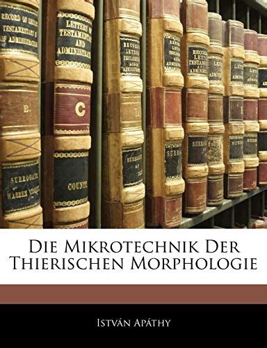 Die mikrotechnik der thierischen morphologie: eine kritische darstellung der mikroskopischen. - Strzelce krajenskie - friedeberg in der neumark.