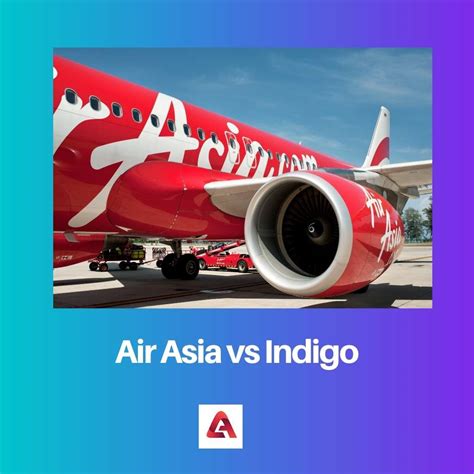 Difference Between Air Asia and Indigo