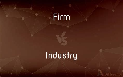 Difference Between Firm and Industry Compare the Difference Between