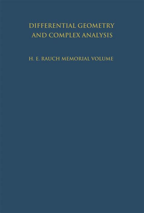 Differential Geometry And Complex Analysis A Volume Dedicated To The Memory Of Harry Ernest Rauch