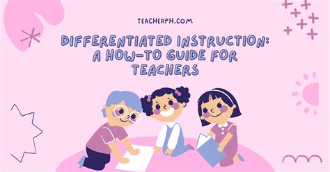 Differentiated Instruction A HowTo Guide for Teachers TeacherPH