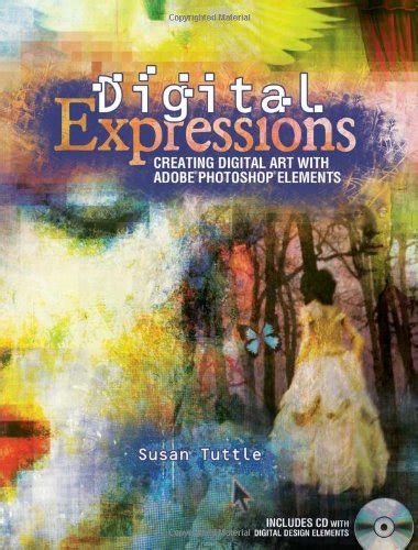 Read Digital Expressions Creating Digital Art With Adobe Photoshop Elements By Susan   Tuttle