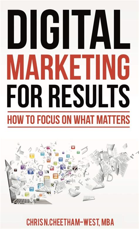 Download Digital Marketing For Results How To Focus On What Matters By Chris N Cheethamwest