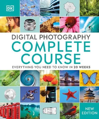 Download Digital Photography Complete Course Learn Everything You Need To Know In 20 Weeks By Dk Publishing