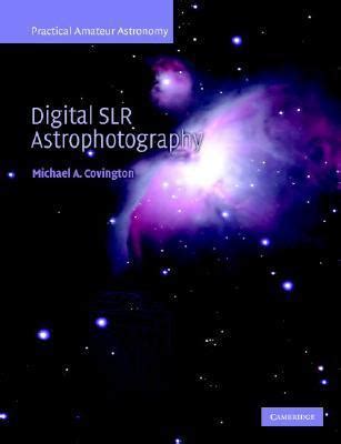 Read Digital Slr Astrophotography By Michael A Covington