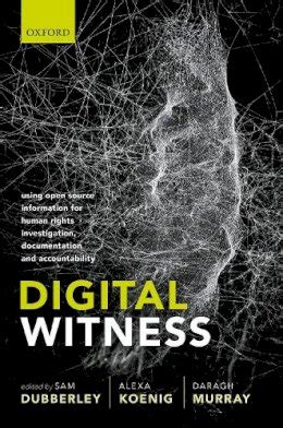 Read Digital Witness Using Open Source Information For Human Rights Investigation Documentation And Accountability By Sam Dubberley