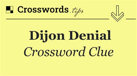 Dijon denial crossword nyt. Find the latest crossword clues from New York Times Crosswords, LA Times Crosswords and many more. ... NON Dijon denial (3) Eugene Sheffer: Jan 31, 2024 : 7% 