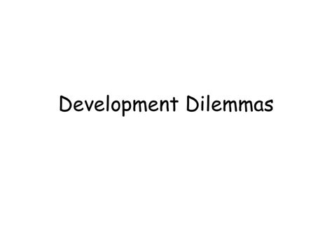 Dilemmas In Development