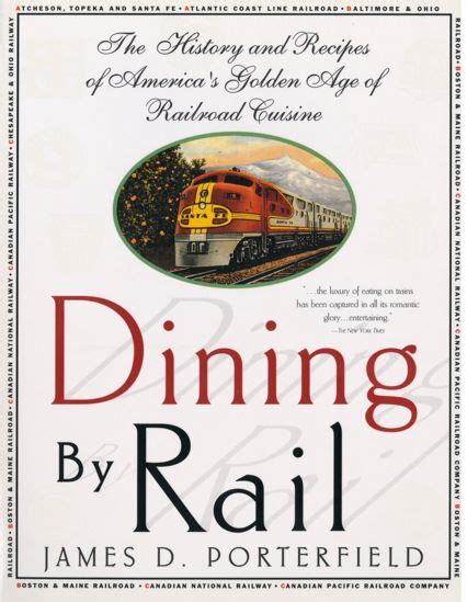 Read Online Dining By Rail The History And Recipes Of Americas Golden Age Of Railroad Cuisine By James D Porterfield