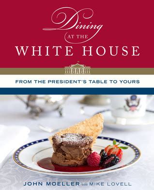 Read Online Dining At The White House From The Presidents Table To Yours By John Moeller
