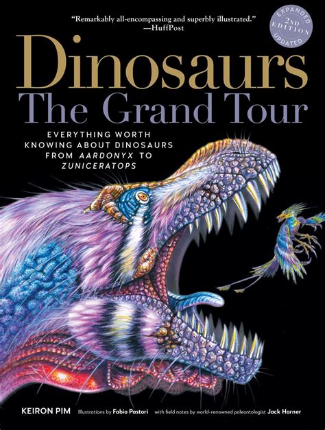 Read Online Dinosaurs  The Grand Tour Everything Worth Knowing About Dinosaurs From Aardonyx To Zuniceratops By Keiron Pim