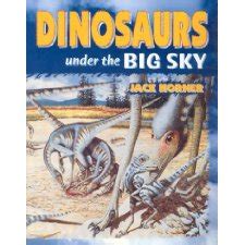 Read Online Dinosaurs Under The Big Sky By Jack Horner