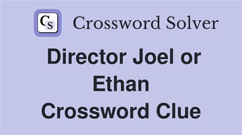 Director Joel Or Ethan - Crossword Clue Answers