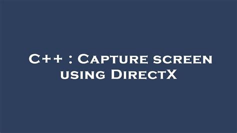 Directx screen capture.  The problem is I don't find a tutorial explaining i...
