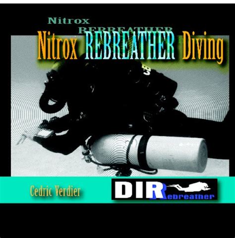 Dirrebreather: Nitrox Rebreather Diving Cedric Verdier