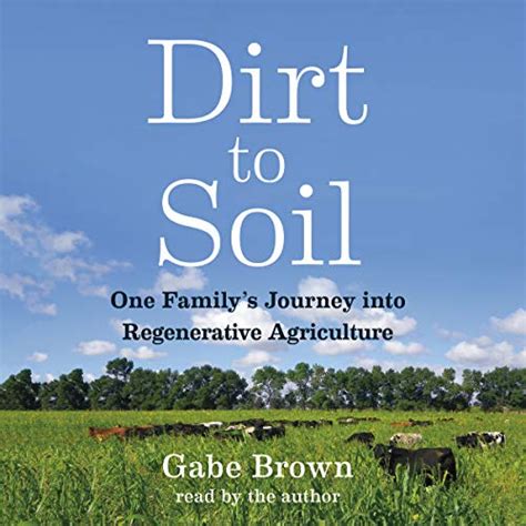 Read Online Dirt To Soil One Familys Journey Into Regenerative Agriculture By Gabe Brown