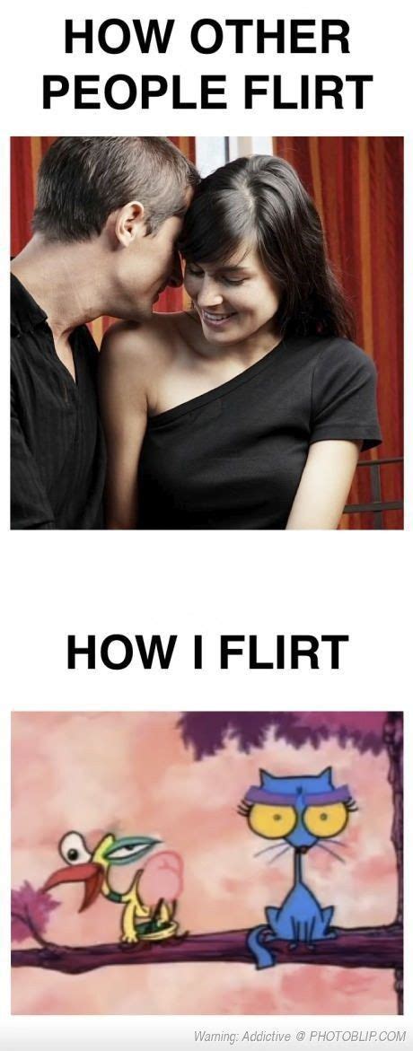 These Flirty Memes Are a Perfect Choice. When it comes to flirting, there are no promises of success, only 50-50 chances. It's a hit-or-miss with no guarantees until you take a shot. Even then, it can either go incredibly well that the sparks are enough to warrant a second date, or it can go south and make you want to disappear from the face .... 