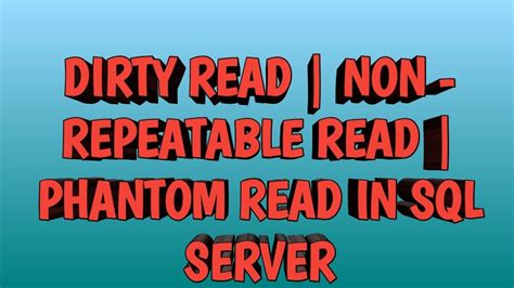 Dirty read, Nonrepeatable, Phantom Read in SQL