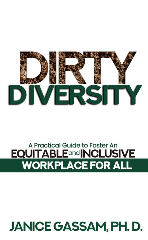 Read Online Dirty Diversity A Practical Guide To Foster An Equitable And Inclusive Workplace For All By Janice Gassam
