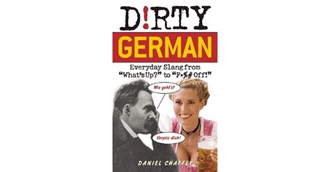 Full Download Dirty German Everyday Slang From Whats Up To F Off By Daniel Chaffey