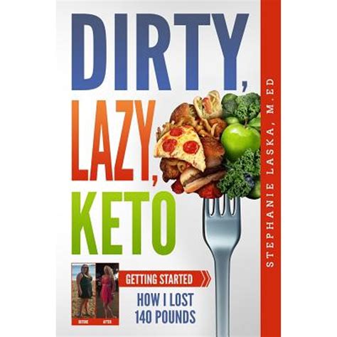 Full Download Dirty Lazy Keto Getting Started How I Lost 140 Pounds By Stephanie Laska