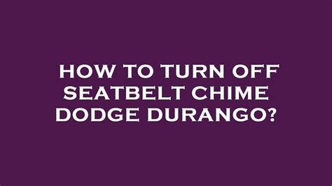 Disable the seatbelt chime Dodge Durango Forum