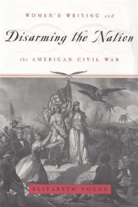 Download Disarming The Nation Womens Writing And The American Civil War By Elizabeth     Young